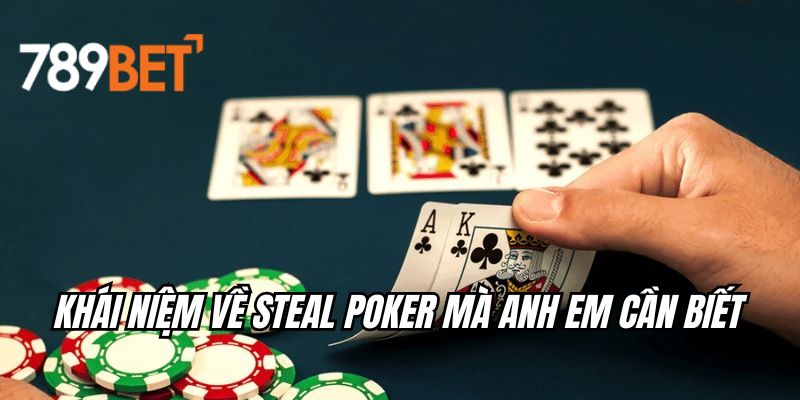 Khái niệm về steal poker mà anh em cần biết