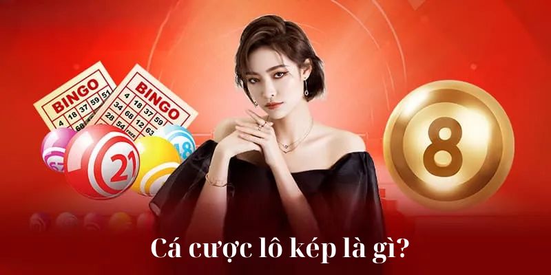 Những thông tin cơ bản về cá cược lô kép hiện nay
