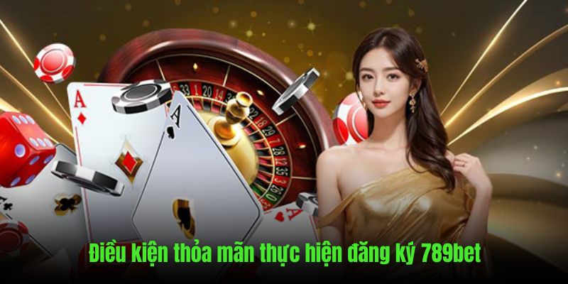 Tổng hợp điều kiện thỏa mãn khi tạo ID trên 789bet