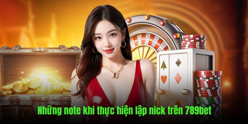 Điểm note quan trọng khi thực hiện lập tài khoản 789bet