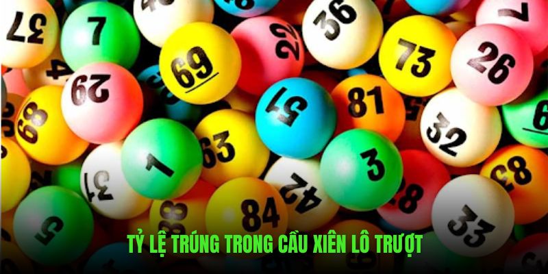 Tỷ lệ trúng trong cầu xiên lô trượt là bao nhiêu?