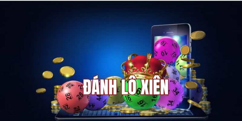 Lô xiên là hình thức cá cược ăn khách