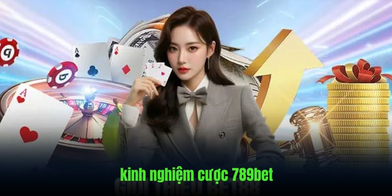 Những nét chính giới thiệu chuyên mục kinh nghiệm cược 789bet
