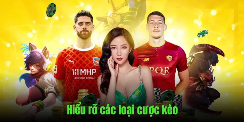 Hiểu rõ những loại kèo cược trước khi đặt
