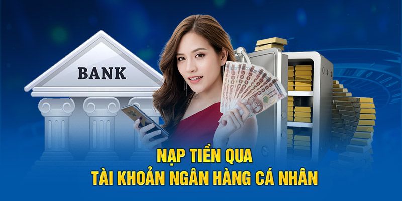 Hé lộ cách nạp tiền 789bet qua tài khoản ngân hàng cá nhân