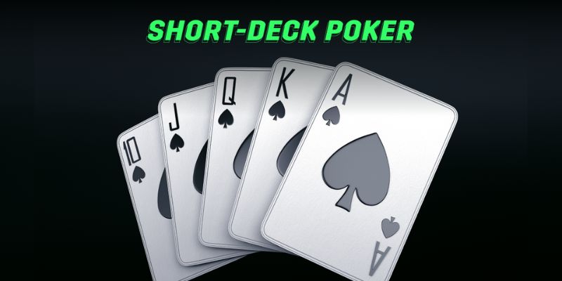Nắm rõ quy luật trong Short Deck Poker là gì?
