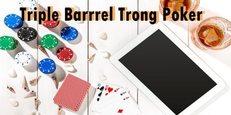 Chiến lược khi tham gia vào Triple Barrel Poker là gì?
