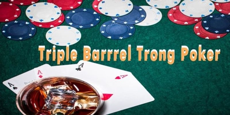 Các yếu tố chính trong Triple Barrel Poker là gì?
